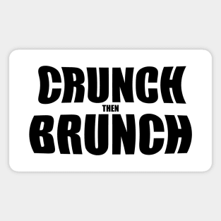 crunch then brunch Magnet